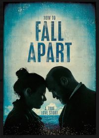 How to fall apart : a true love story