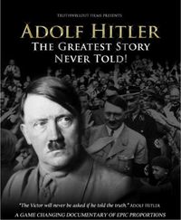 Adolf Hitler: The Greatest Story Never Told