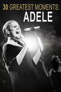 30 Greatest Moments Adele
