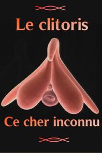 Le Clitoris, ce cher inconnu