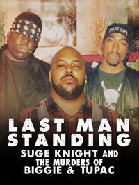 Last Man Standing: Suge Knight and the Murders of Biggie and Tupac