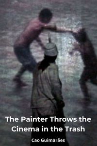 The Painter Throws the Cinema in the Trash