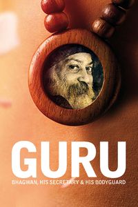 Guru: Bhagwan, His Secretary & His Bodyguard