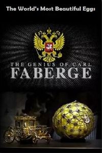 The World's Most Beautiful Eggs: The Genius of Carl Faberge