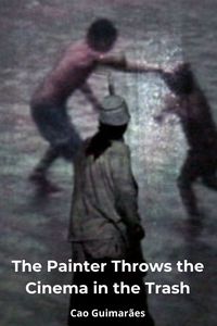 The Painter Throws the Cinema in the Trash