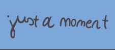 Just A Moment